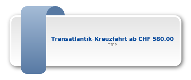 Transatlantik-Kreuzfahrt ab CHF 580.00